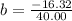 b = \frac{-16.32}{40.00}