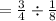 =\frac{3}{4}\div \frac{1}{8}