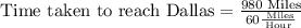 \text{Time taken to reach Dallas}=\frac{980\text{ Miles}}{60\frac{\text{ Miles}}{\text{Hour}}}