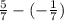 \frac{5}{7}-(-\frac{1}{7})