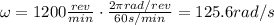 \omega = 1200 \frac{rev}{min} \cdot \frac{2\pi rad/rev}{60 s/min}=125.6 rad/s