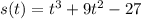 s(t)=t^3+9t^2-27