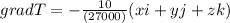 grad T = -\frac{10}{(27000)} (xi+yj+zk)