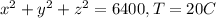 x^2 +y^2 +z^2 = 6400 , T=20 C