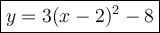 \large\boxed{y=3(x-2)^2-8}