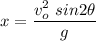 \displaystyle x=\frac{v_o^2\ sin2\theta}{g}