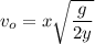 \displaystyle v_o=x\sqrt{\frac{g}{2y}}