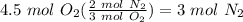 4.5 \ mol \ O_2 (\frac{2 \ mol \ N_2}{3 \ mol \ O_2} ) = 3 \ mol \ N_2