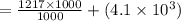 =\frac{1217\times 1000}{1000}+(4.1\times 10^3)