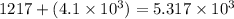 1217+(4.1\times 10^3)=5.317\times 10^3