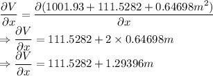 \dfrac{\partial V}{\partial x}=\dfrac{\partial (1001.93+111.5282+0.64698m^2)}{\partial x}\\\Rightarrow \dfrac{\partial V}{\partial x}=111.5282+2\times 0.64698m\\\Rightarrow \dfrac{\partial V}{\partial x}=111.5282+1.29396m