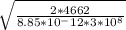 \sqrt{ \frac{2*4662}{8.85*10^-12*3*10^8} }