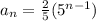 a_n= \frac{2}{5} ( {5}^{n - 1} )