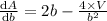 \frac{\mathrm{d} A}{\mathrm{d} b}=2b-\frac{4\times V}{b^2}
