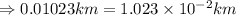 \Rightarrow 0.01023km=1.023\times 10^{-2}km