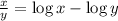 \frac{x}{y}=\log x- \log y