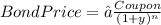 Bond Price = ∑\frac{Coupon}{(1+y)^{n} }