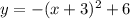 y=-(x+3)^2+6