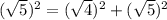 (\sqrt{5})^2=(\sqrt{4})^2+(\sqrt{5})^2