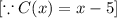 [\because C(x)=x-5]