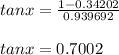 tan x = \frac{1 - 0.34202}{0.939692}\\\\tan x = 0.7002