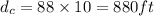 d_c=88\times 10=880 ft