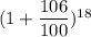 (1+\dfrac{\textrm 106}{100})^{\textrm 18}