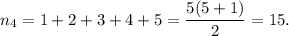 n_4=1+2+3+4+5=\dfrac{5(5+1)}{2}=15.