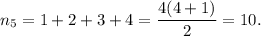 n_5=1+2+3+4=\dfrac{4(4+1)}{2}=10.