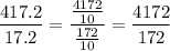 \dfrac{417.2}{17.2}=\dfrac{\frac{4172}{10}}{\frac{172}{10}}=\dfrac{4172}{172}