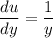 \displaystyle \frac{du}{dy} = \frac{1}{y}