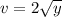 \displaystyle v = 2\sqrt{y}