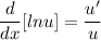 \displaystyle \frac{d}{dx} [lnu] = \frac{u'}{u}