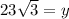 23 \sqrt{3}  = y