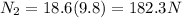 N_2 = 18.6(9.8) = 182.3 N