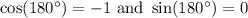 \cos(180^\circ)=-1 \text{ and } \sin(180^\circ)=0