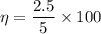 \eta = \dfrac{2.5}{5}\times100