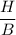 \dfrac{H}{B}