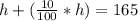 h+(\frac{10}{100}*h)=165