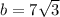 b=7\sqrt{3}