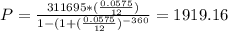 P =\frac{311695*(\frac{0.0575}{12})}{1-(1+(\frac{0.0575}{12})^{-360}} =1919.16
