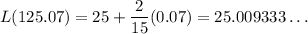 L(125.07)=25+\dfrac2{15}(0.07)=25.009333\ldots