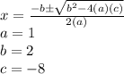 x = \frac {-b \pm \sqrt {b ^ 2-4 (a) (c)}} {2 (a)}\\a = 1\\b = 2\\c = -8