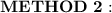 \bold{METHOD\ 2:}