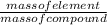 \frac{mass of element }{mass of compound }