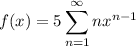f(x)=\displaystyle5\sum_{n=1}^\infty nx^{n-1}