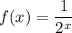 f(x)=\dfrac{1}{2^x}