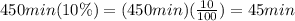 450 min(10\%)=(450 min)(\frac{10}{100})=45 min