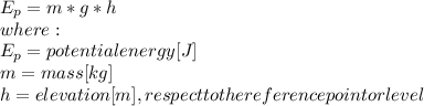 E_{p} =m*g*h\\where:\\E_{p}= potential energy [J]\\m= mass [kg]\\h=elevation [m], respect to the reference point or level