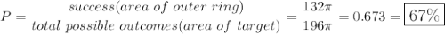 P=\dfrac{success (area\ of\ outer\ ring)}{total\ possible\ outcomes(area\ of\ target)}=\dfrac{132\pi}{196\pi}=0.673=\large\boxed{67\%}